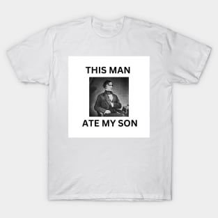 This Man Ate My son T-Shirt